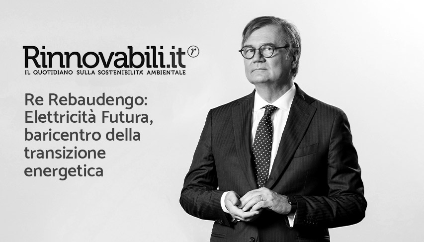 Re Rebaudengo: Elettricità Futura, baricentro della transizione energetica