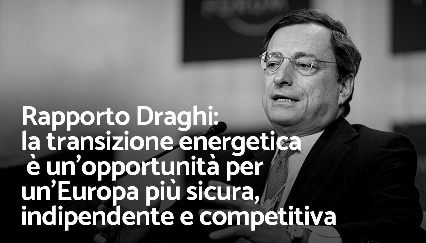 Rapporto Draghi: la transizione energetica è un’opportunità per un’Europa più sicura, indipendente e competitiva